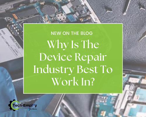 Why Is The Device Repair Industry Best To Work In?